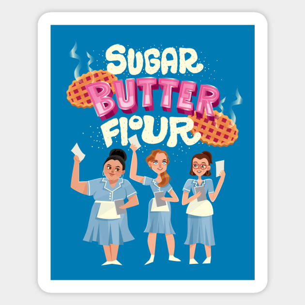 Sugar Butter Flour - Waitress - Sticker | TeePublic